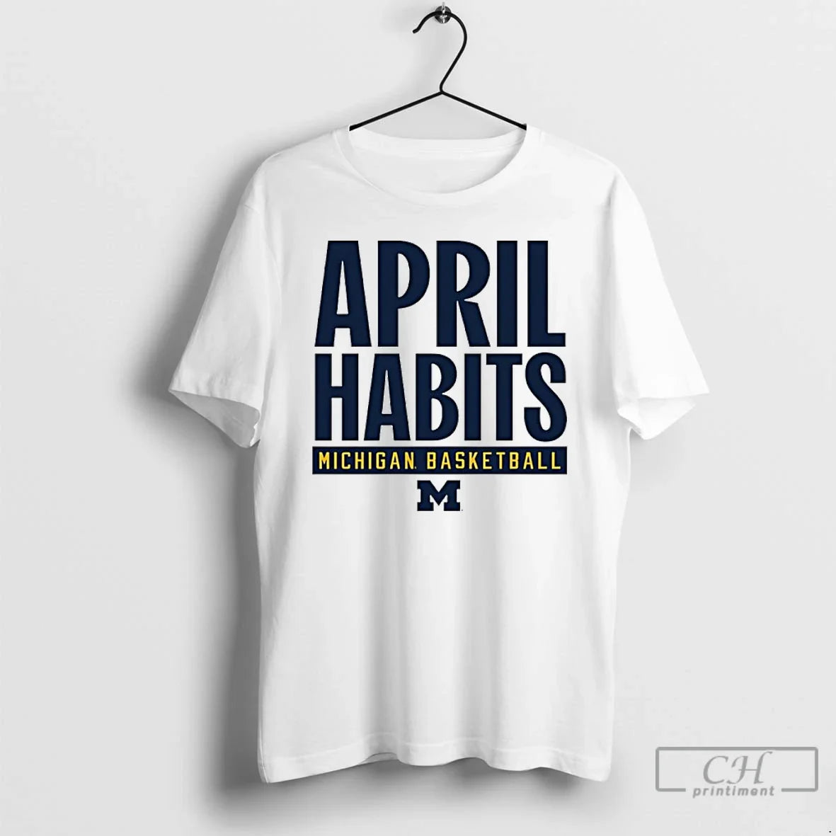 Classic Michigan Wolverines Basketball April Habits - T-Shirt, Sweatshirt, Hoodie