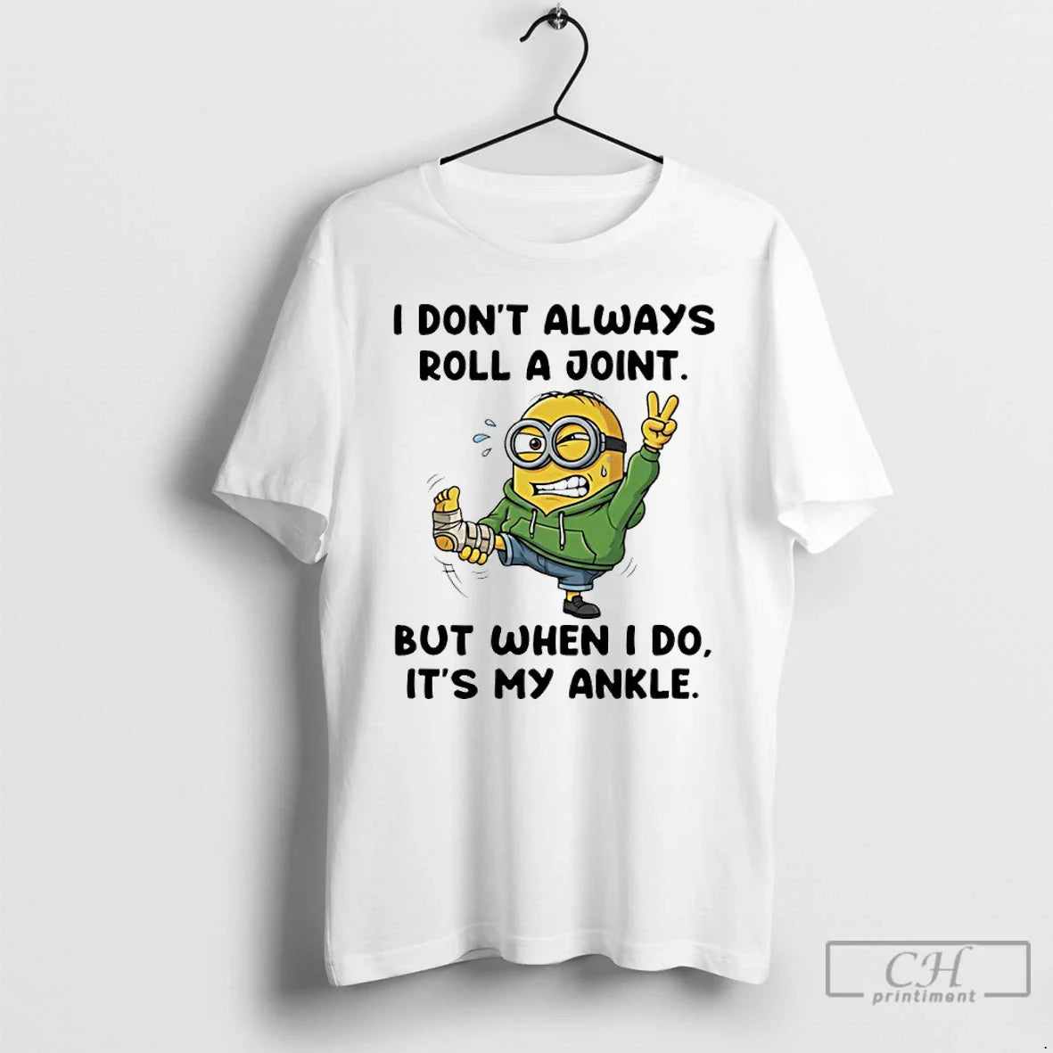 Classic Minion I Dont Always Roll A Joint But When I Do Its My Ankle - T-Shirt, Sweatshirt, Hoodie