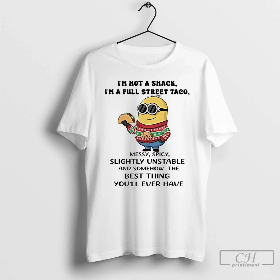 Classic Minion Im Not A Snack Im A Full Street Taco Messy Spicy Slightly Unstable - T-Shirt, Sweatshirt, Hoodie