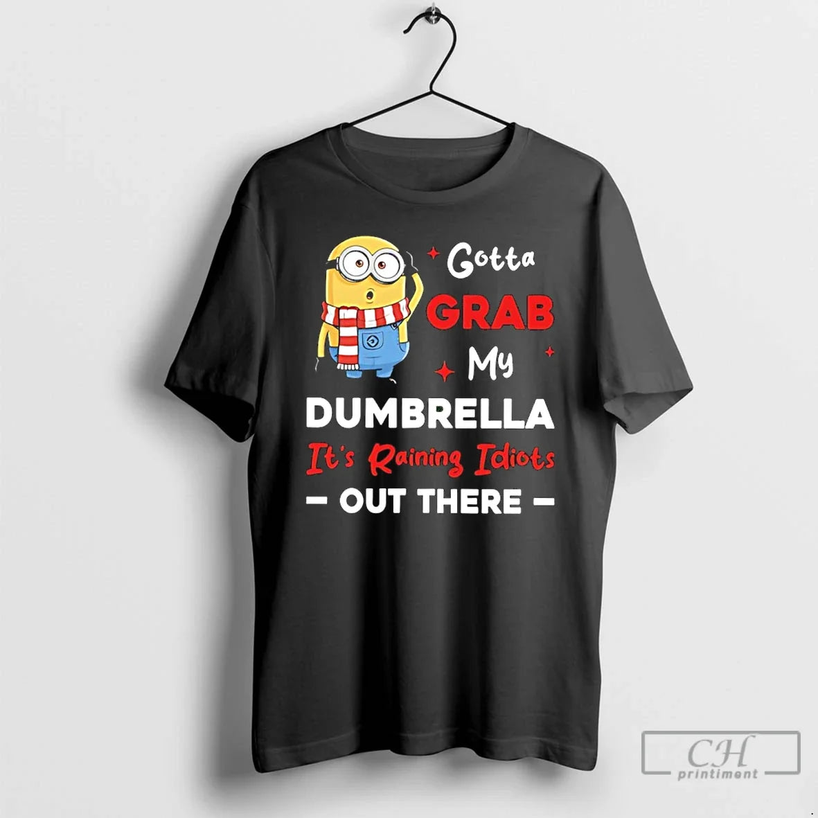 Classic Minion Gotta Grab My Dumbrella Its Raining Idiots Out There - T-Shirt, Sweatshirt, Hoodie