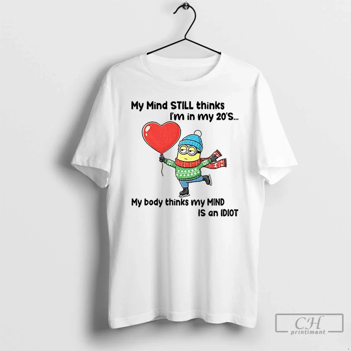 Classic Minion My Mind Still Thinks Im In My 20s My Body Thinks My Mind - T-Shirt, Sweatshirt, Hoodie