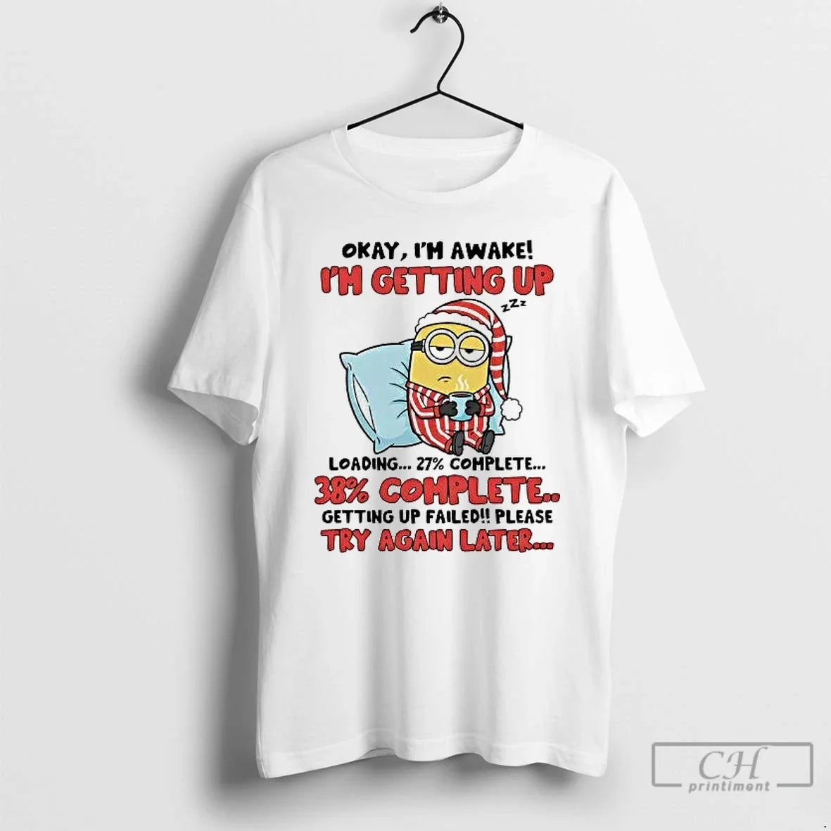 Classic Minion Okay Im Awake Im Getting Up Failed Try Again Later Christmas T Shirts - T-Shirt, Sweatshirt, Hoodie