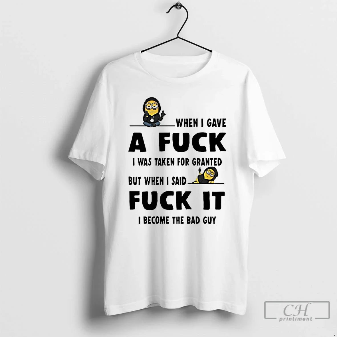 Classic Minion When I Gave A Fuck I Was Taken For Granted But When - T-Shirt, Sweatshirt, Hoodie