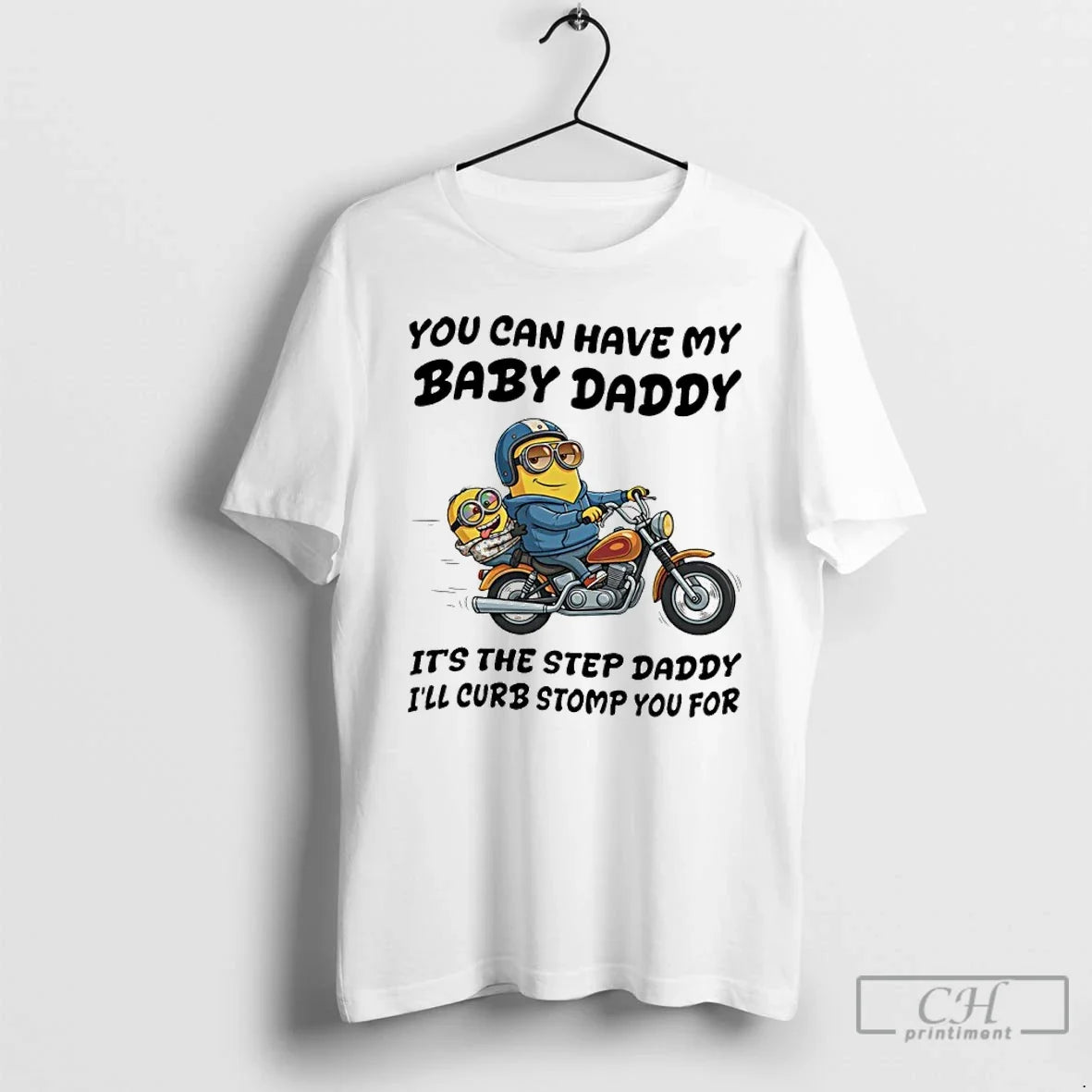 Classic Minion You Can Have My Baby Daddy Its The Step Daddy Ill Curb Stomp - T-Shirt, Sweatshirt, Hoodie