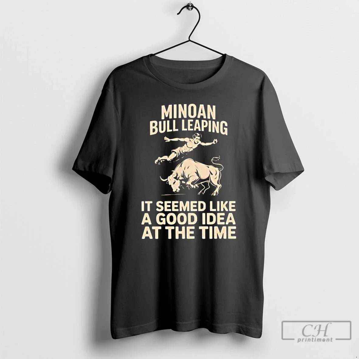 Classic Minoan Bull Leaping It Seemed Like A Good Idea At The Time T Shirts - T-Shirt, Sweatshirt, Hoodie