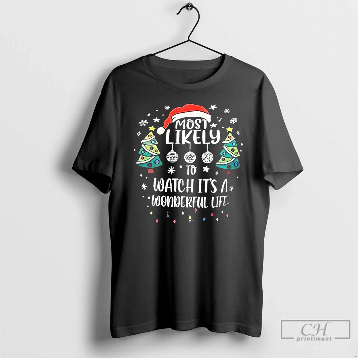 Classic Most Likely To Watch Its A Wonderful Life - T-Shirt, Sweatshirt, Hoodie