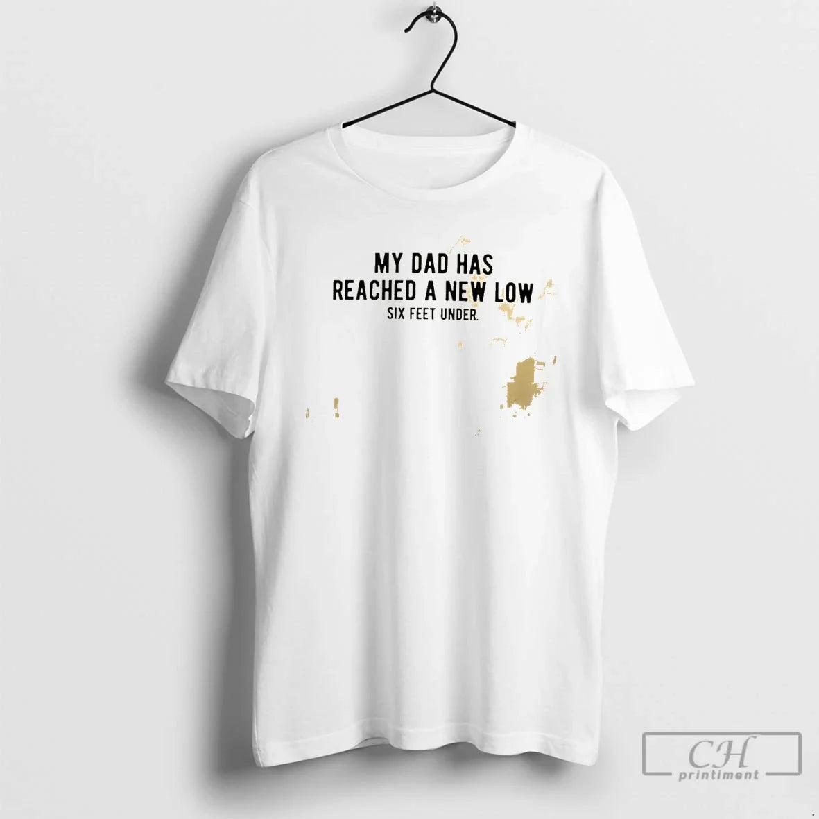 Classic My Dad Has Reached A New Low Six Feet Under Unisex T-shirt, Sweatshirt, Hoodie, Long Sleeve Tee - T-Shirt, Sweatshirt, Hoodie