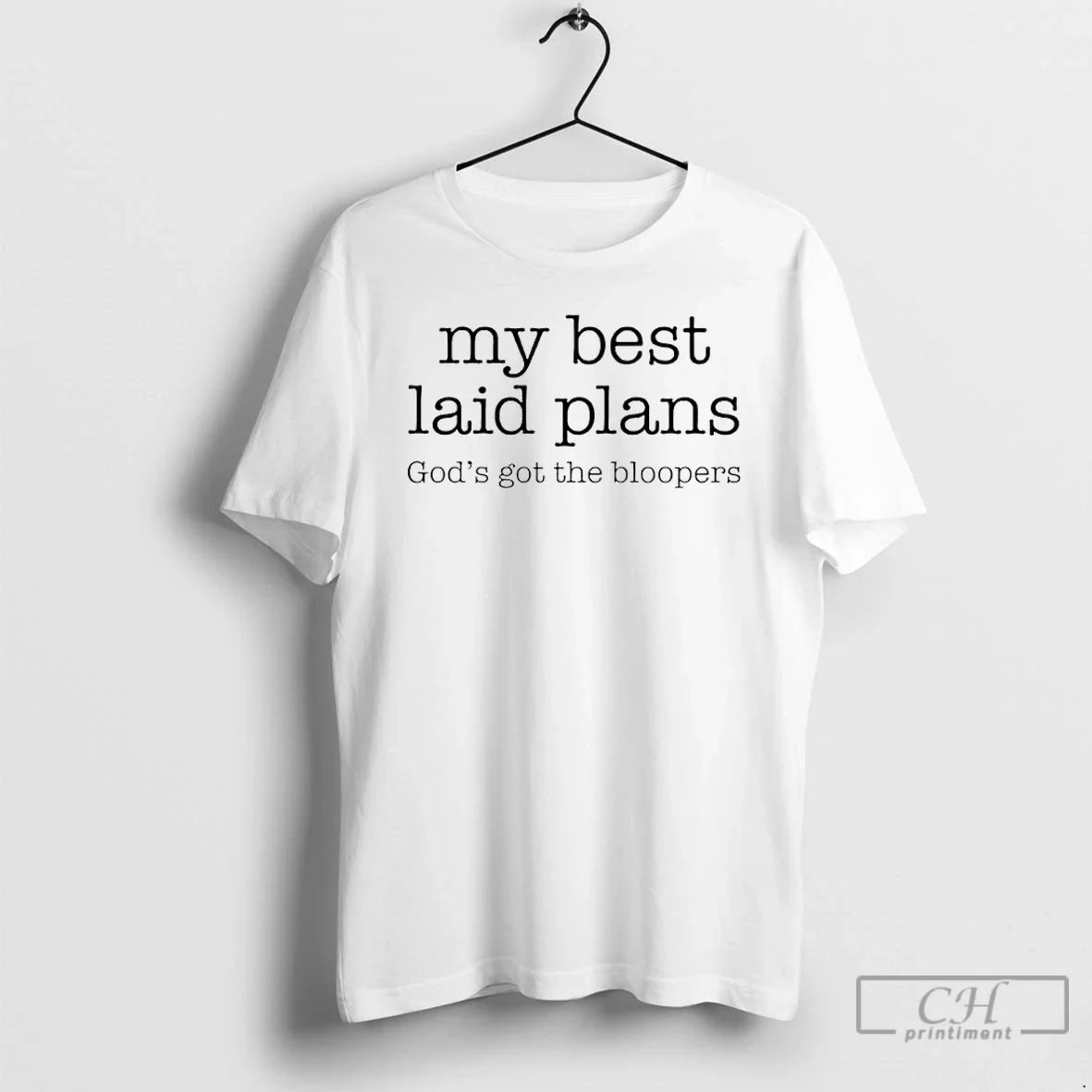 Classic My Best Laid Plans Gods Got The Bloopers - T-Shirt, Sweatshirt, Hoodie