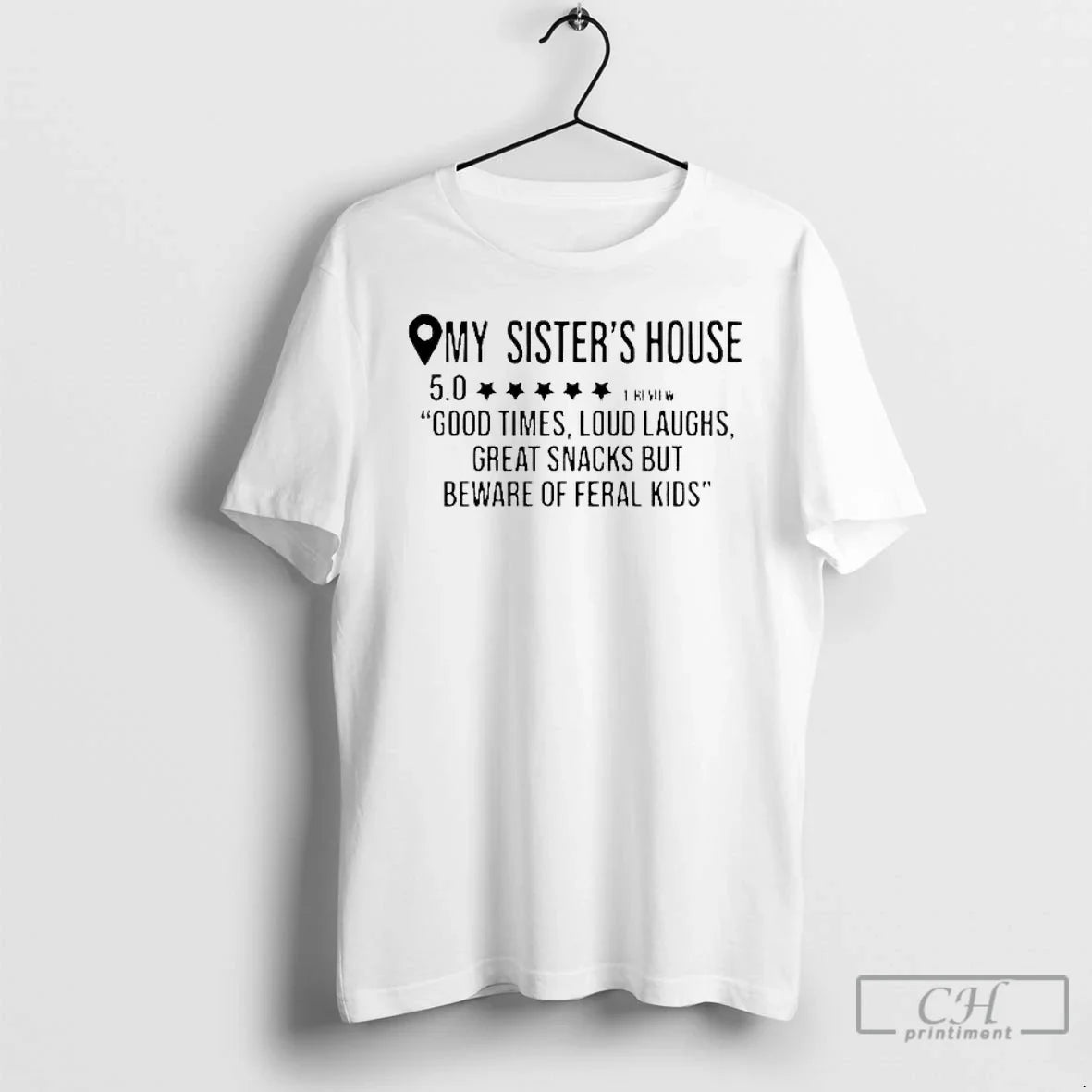 Classic My Sisters House Good Times Loud Laughs Great Snacks - T-Shirt, Sweatshirt, Hoodie