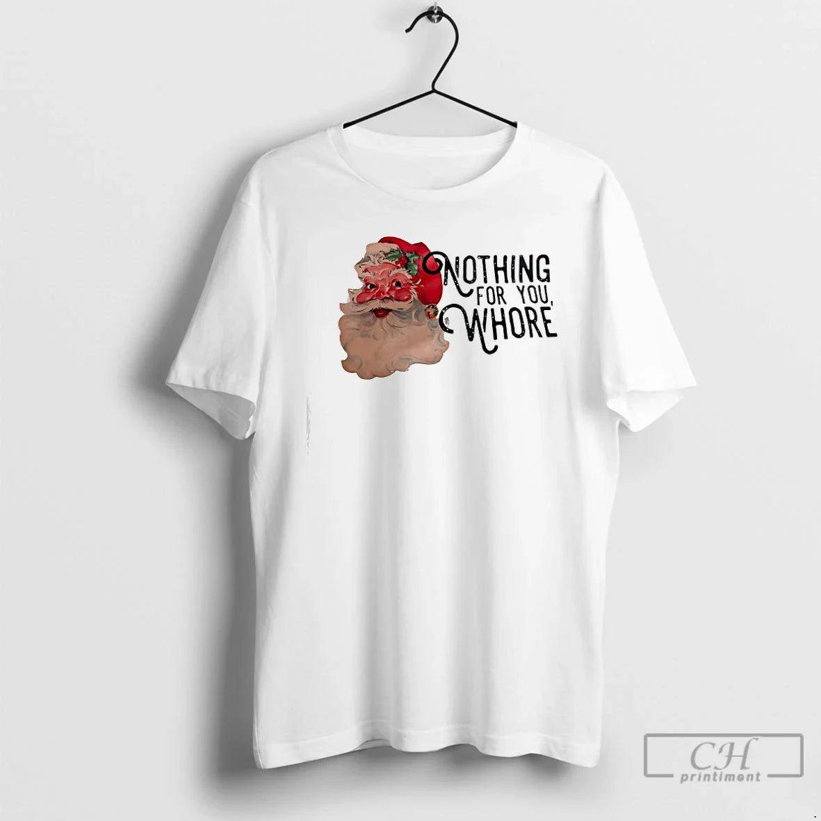 Classic Nothing For You Whore Santa Clauss Face - T-Shirt, Sweatshirt, Hoodie