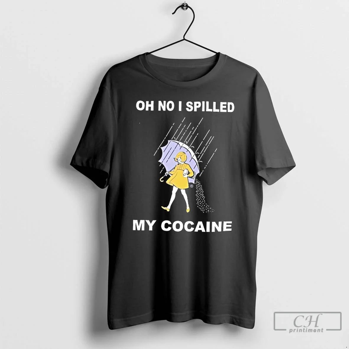 Classic Oh No I Spilled My Cocaine - T-Shirt, Sweatshirt, Hoodie