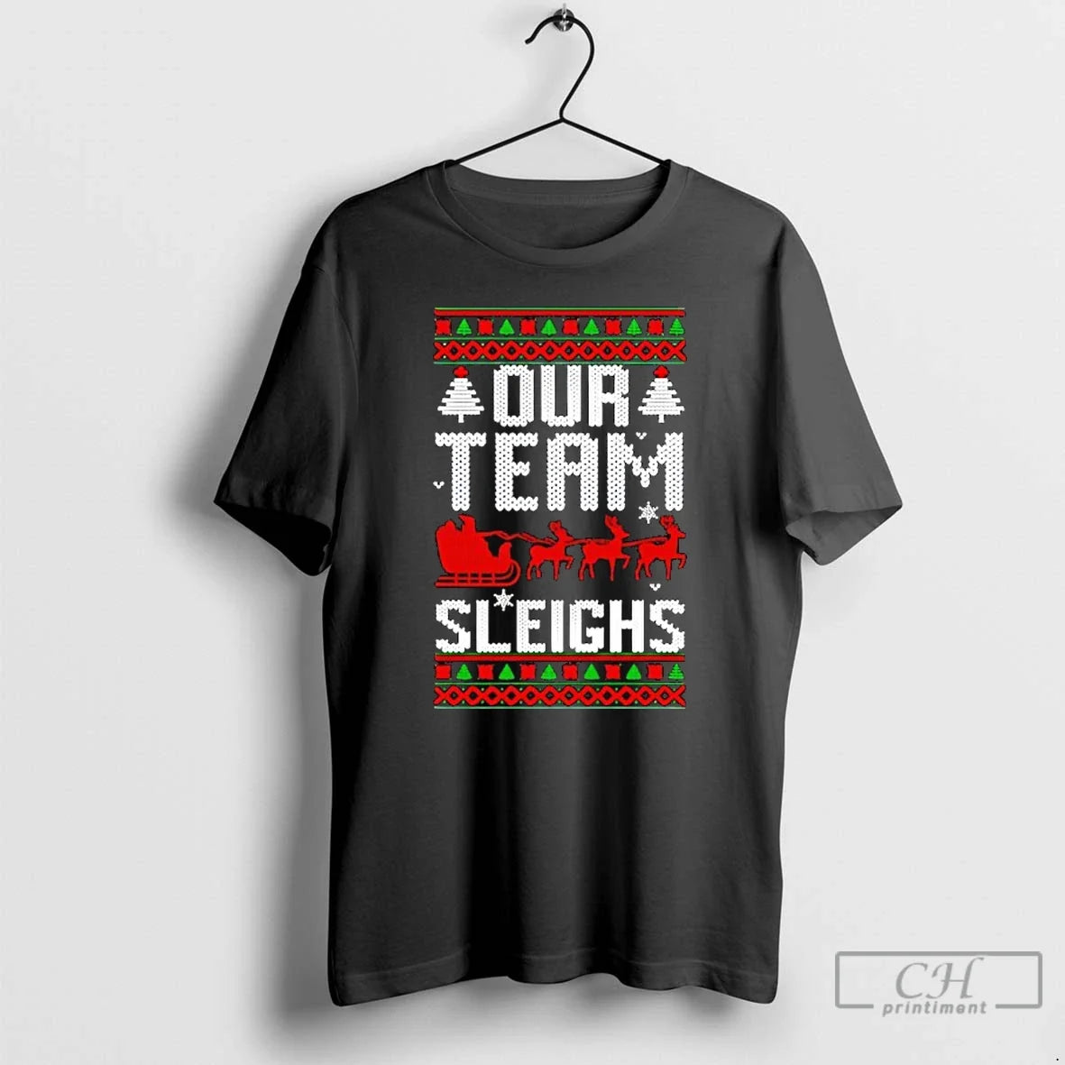 Classic Our Team Sleighs Christmas Reindeers Santas - T-Shirt, Sweatshirt, Hoodie