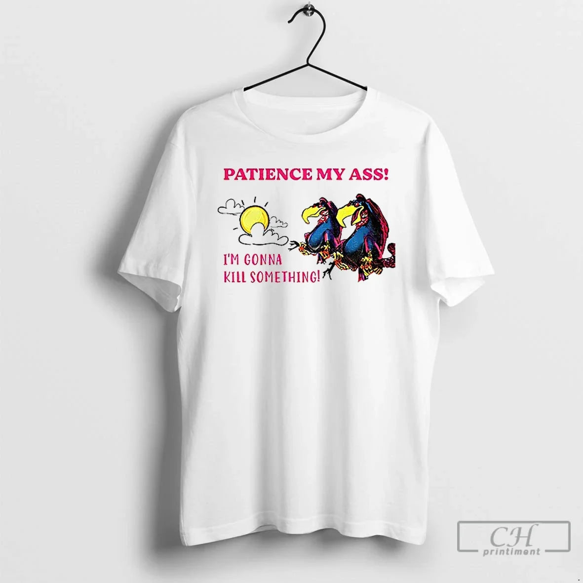 Classic Patience My Ass Im Gonna Kill Something - T-Shirt, Sweatshirt, Hoodie