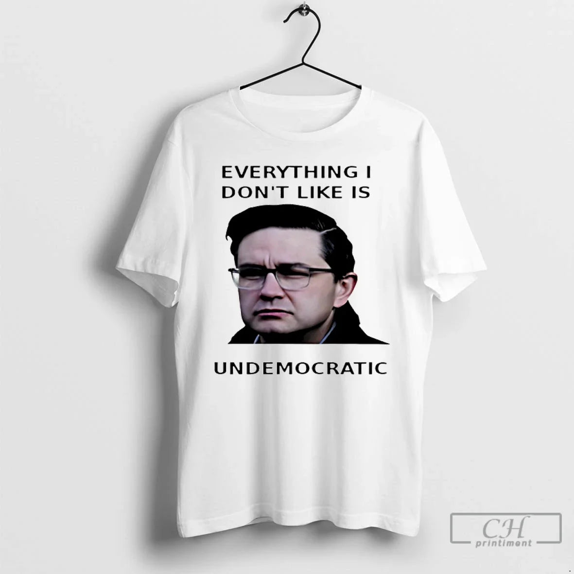 Classic Pierre Poilievre Everything I Dont Like Is Undemocratic - T-Shirt, Sweatshirt, Hoodie