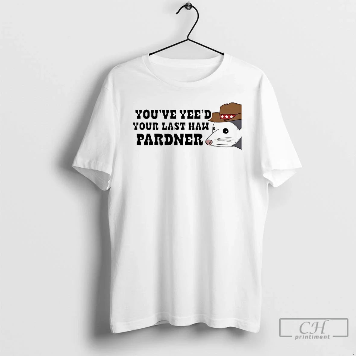 Classic Possum Youve Yeed Your Last Haw Pardner - T-Shirt, Sweatshirt, Hoodie