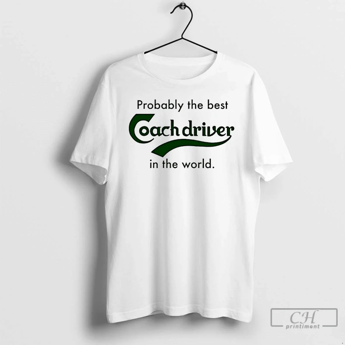 Classic Probably The Best Coach Driver In The World - T-Shirt, Sweatshirt, Hoodie