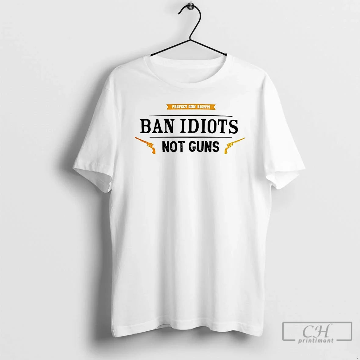 Classic Protect Gun Rights Ban Idiots Not Gon - T-Shirt, Sweatshirt, Hoodie