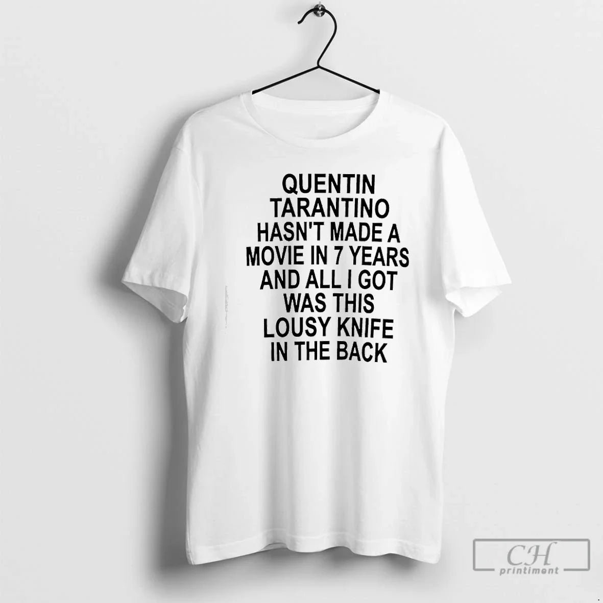 Classic Quentin Tarantino Hasnt Made A Movie In 7 Years And All I Got Was - T-Shirt, Sweatshirt, Hoodie