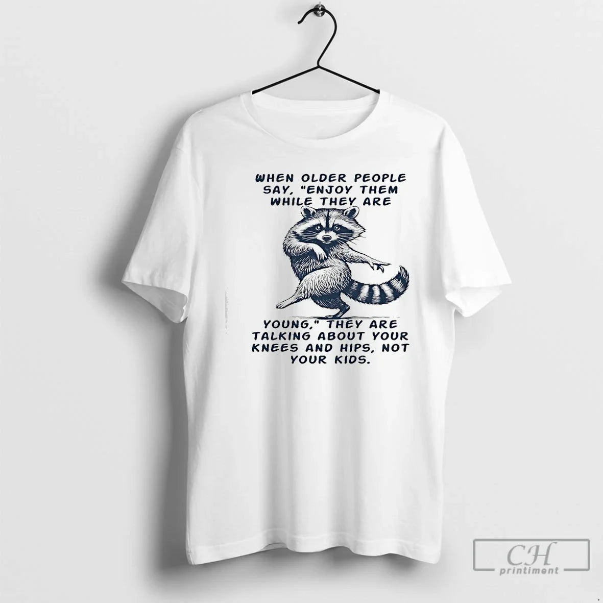 Classic Raccoon When Older People Say They Are Talking About Your Knees And Hips Not - T-Shirt, Sweatshirt, Hoodie