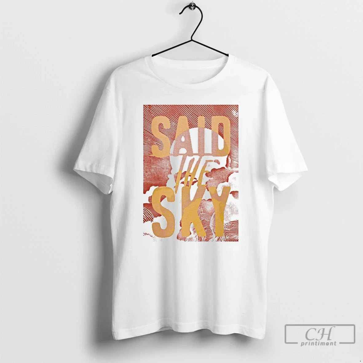 Classic Said The Sky Cloud - T-Shirt, Sweatshirt, Hoodie