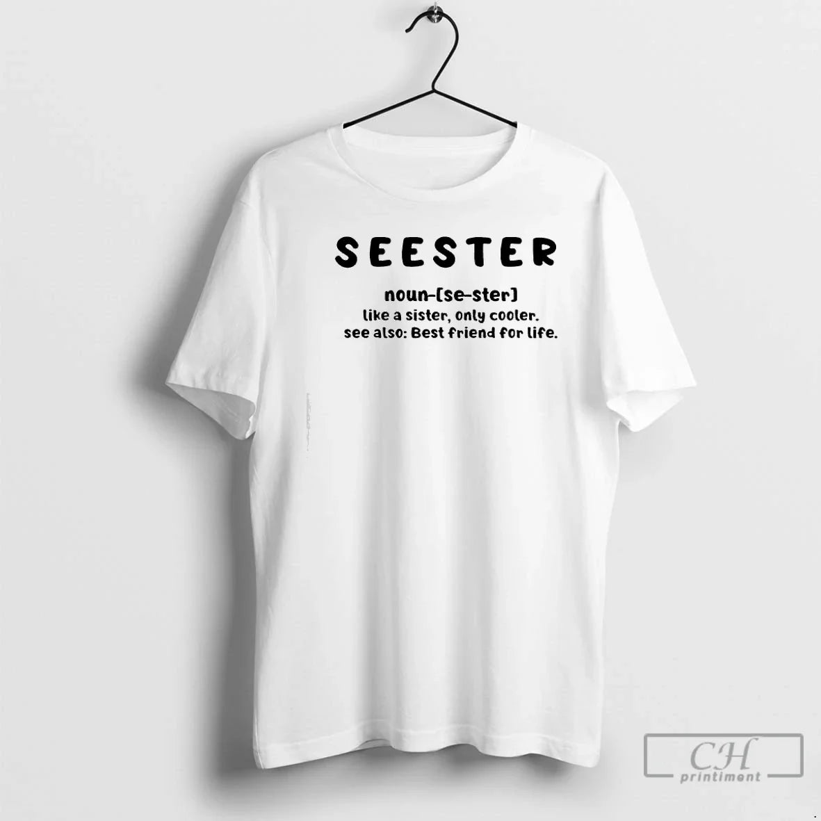 Classic Seester Noun Like A Sister Only Cooler See Also Best Friend For Life - T-Shirt, Sweatshirt, Hoodie