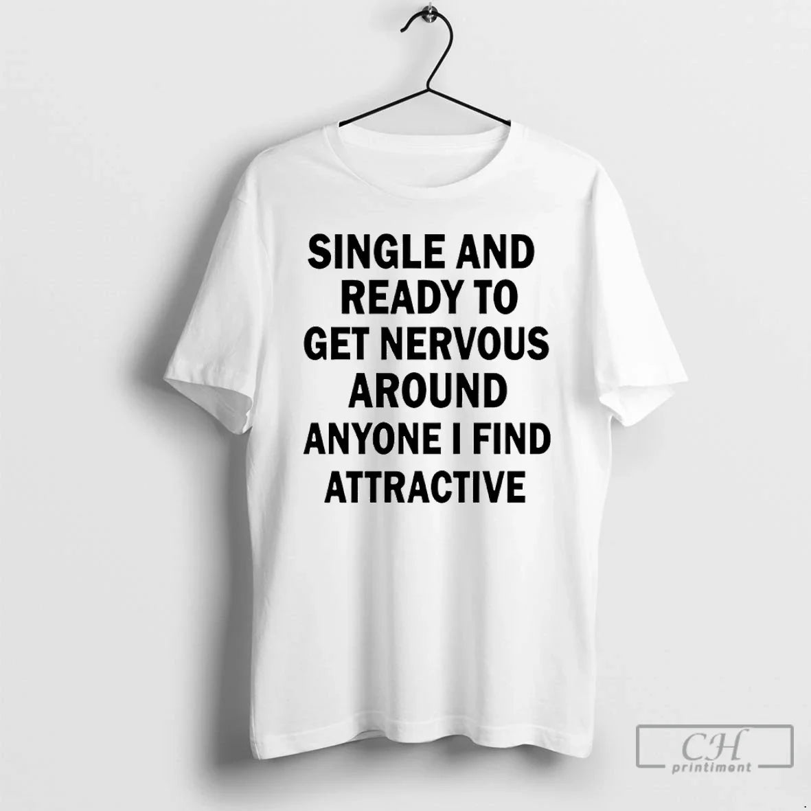 Classic Single And Ready To Get Nervous Around Anyone I Find Attractive T Shirts Sweater - T-Shirt, Sweatshirt, Hoodie