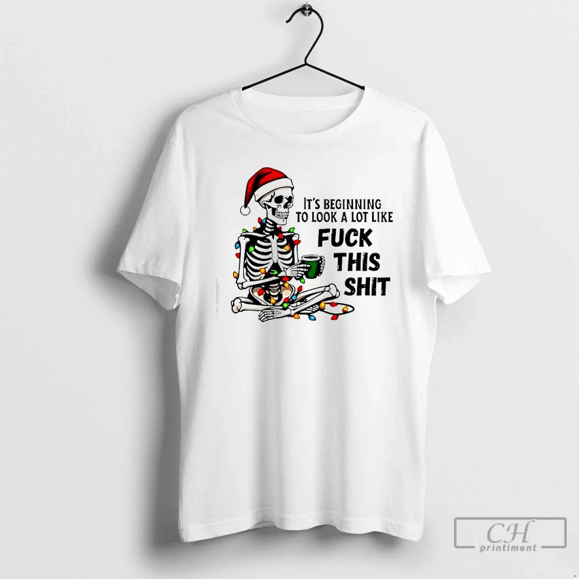 Classic Skeleton Christmas Its Beginning To Look A Lot Like Fuck This Shit T Shirts - T-Shirt, Sweatshirt, Hoodie
