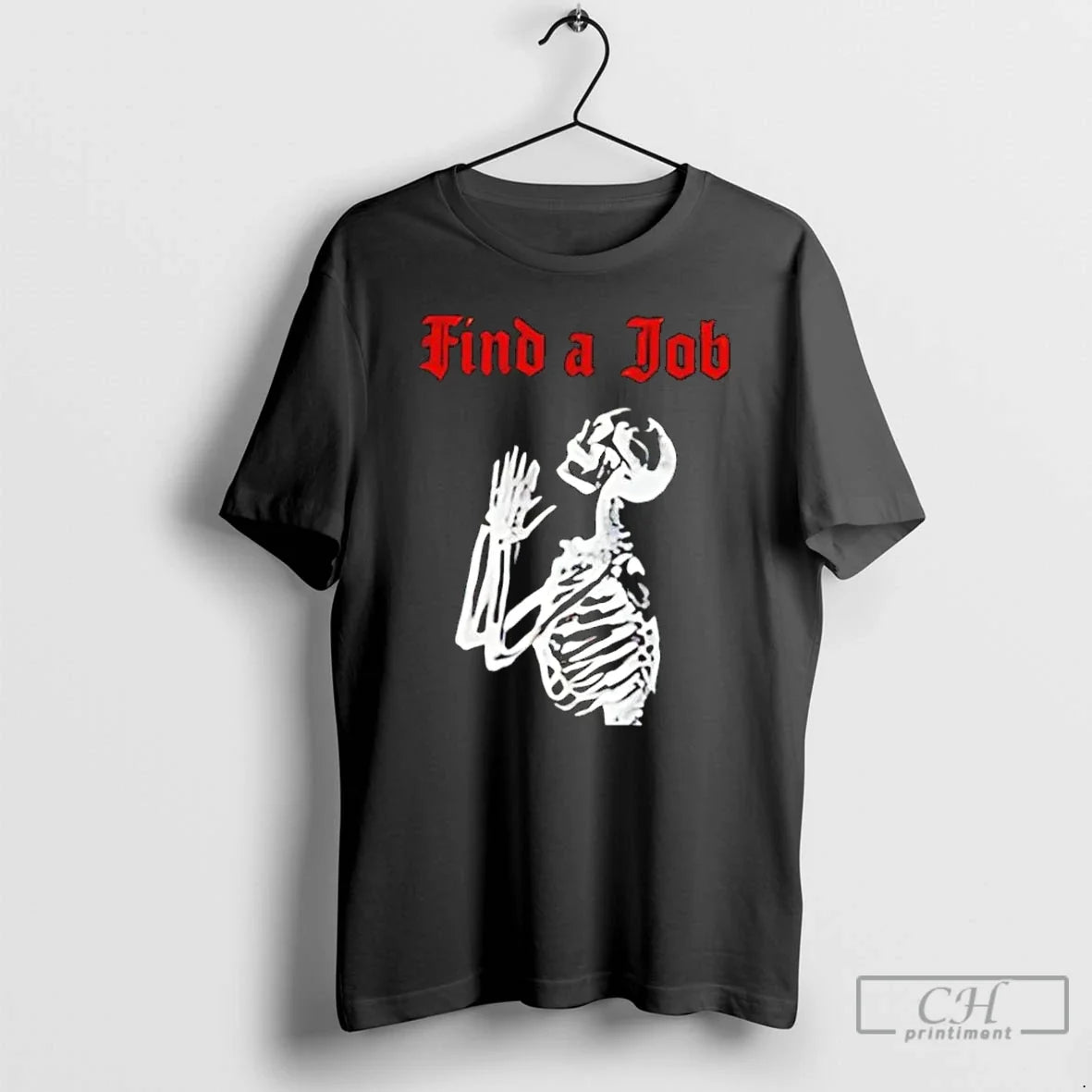 Classic Skeleton Find A Job - T-Shirt, Sweatshirt, Hoodie