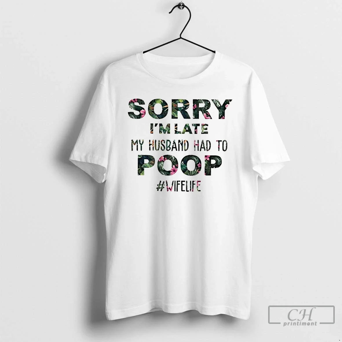 Classic Sorry Im Late My Husband Had To Poop - T-Shirt, Sweatshirt, Hoodie