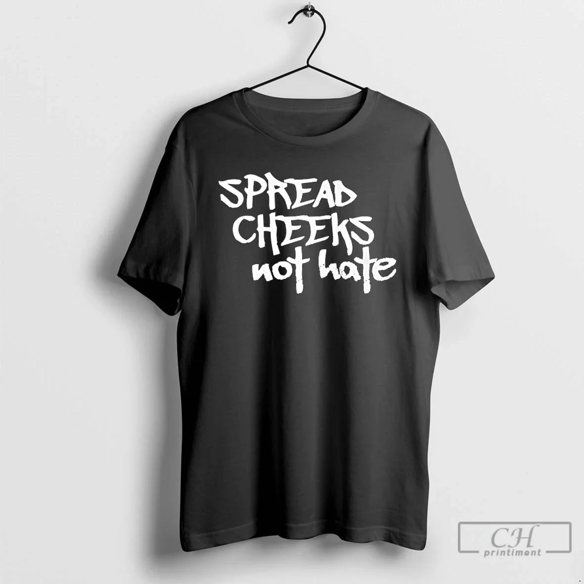 Classic Spread Cheeks Not Hate - T-Shirt, Sweatshirt, Hoodie