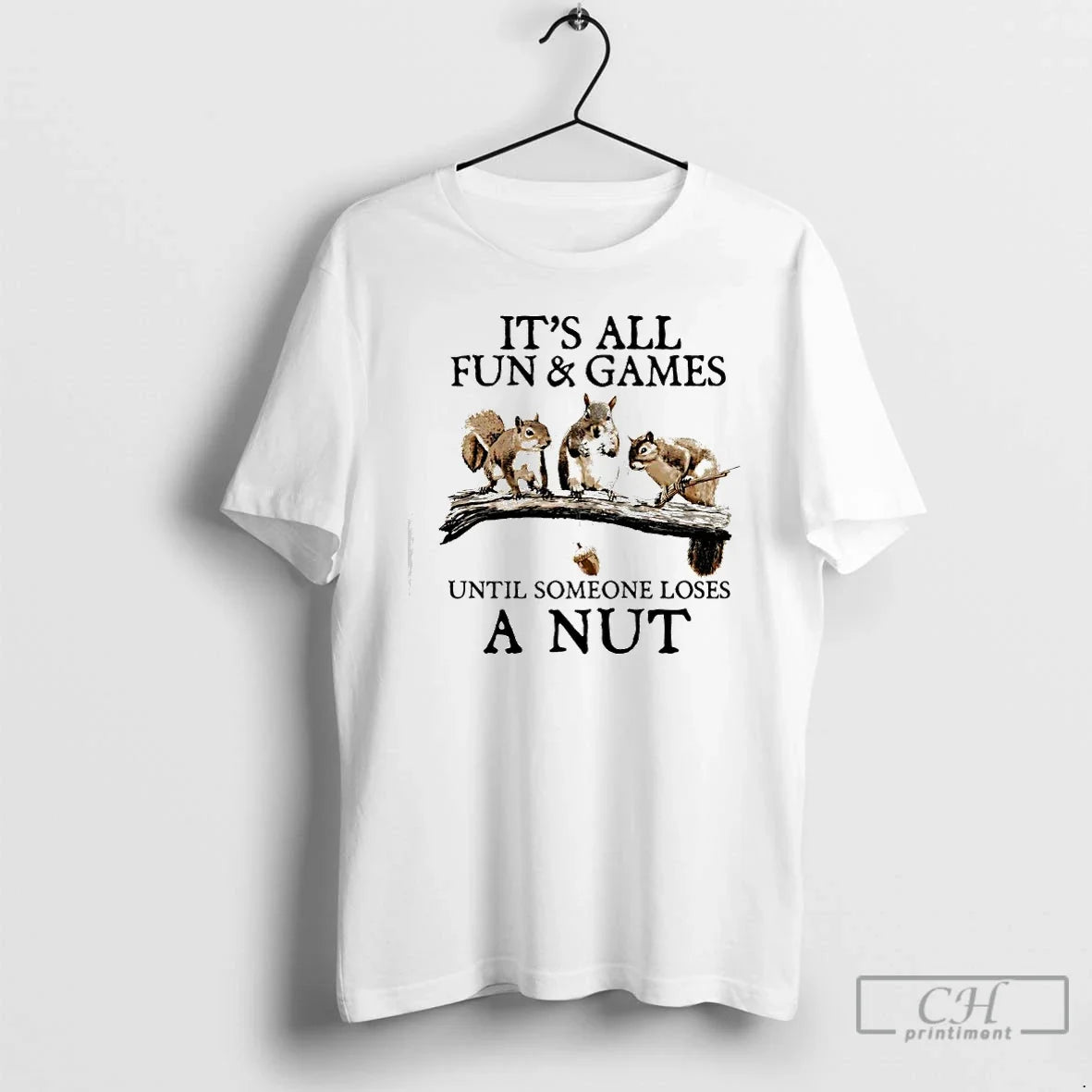Classic Squirrels Its All Fun Games Until Someone Loses A Nut - T-Shirt, Sweatshirt, Hoodie