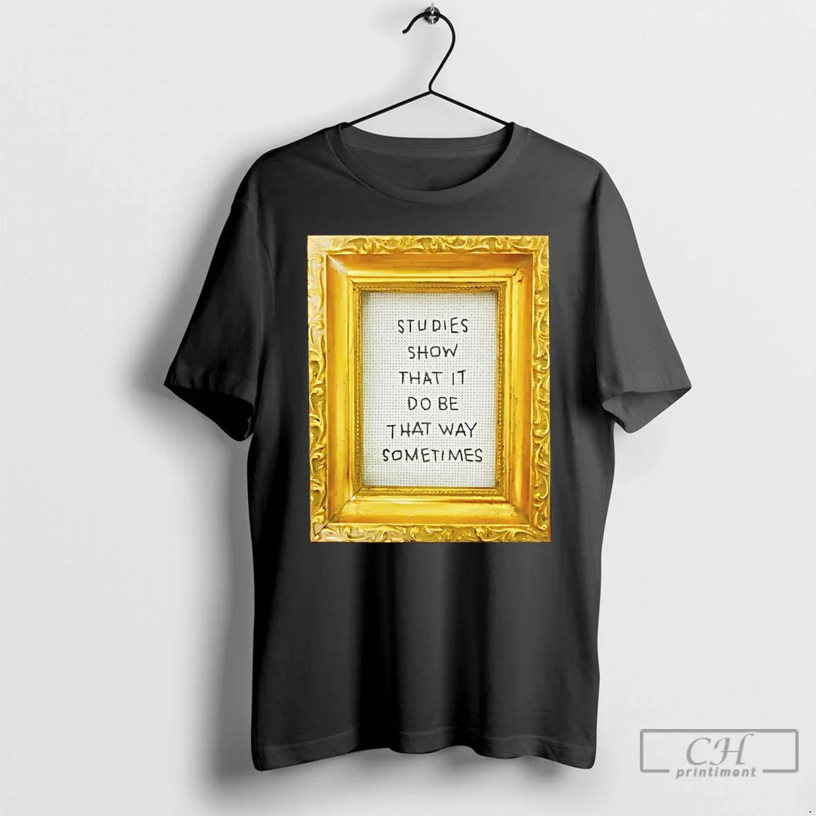 Classic Studies Show That It Do Be That Way Sometimes Frame Unisex T-shirt, Sweatshirt, Hoodie, Long Sleeve Tee - T-Shirt, Sweatshirt, Hoodie
