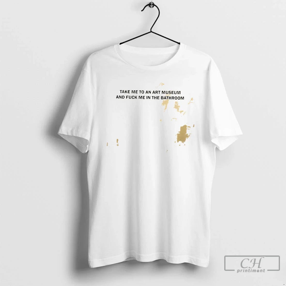 Classic Take Me To An Art Museum And Fuck Me In The Bathroom T Shirts Unisex T-shirt, Sweatshirt, Hoodie, Long Sleeve Tee - T-Shirt, Sweatshirt, Hoodie