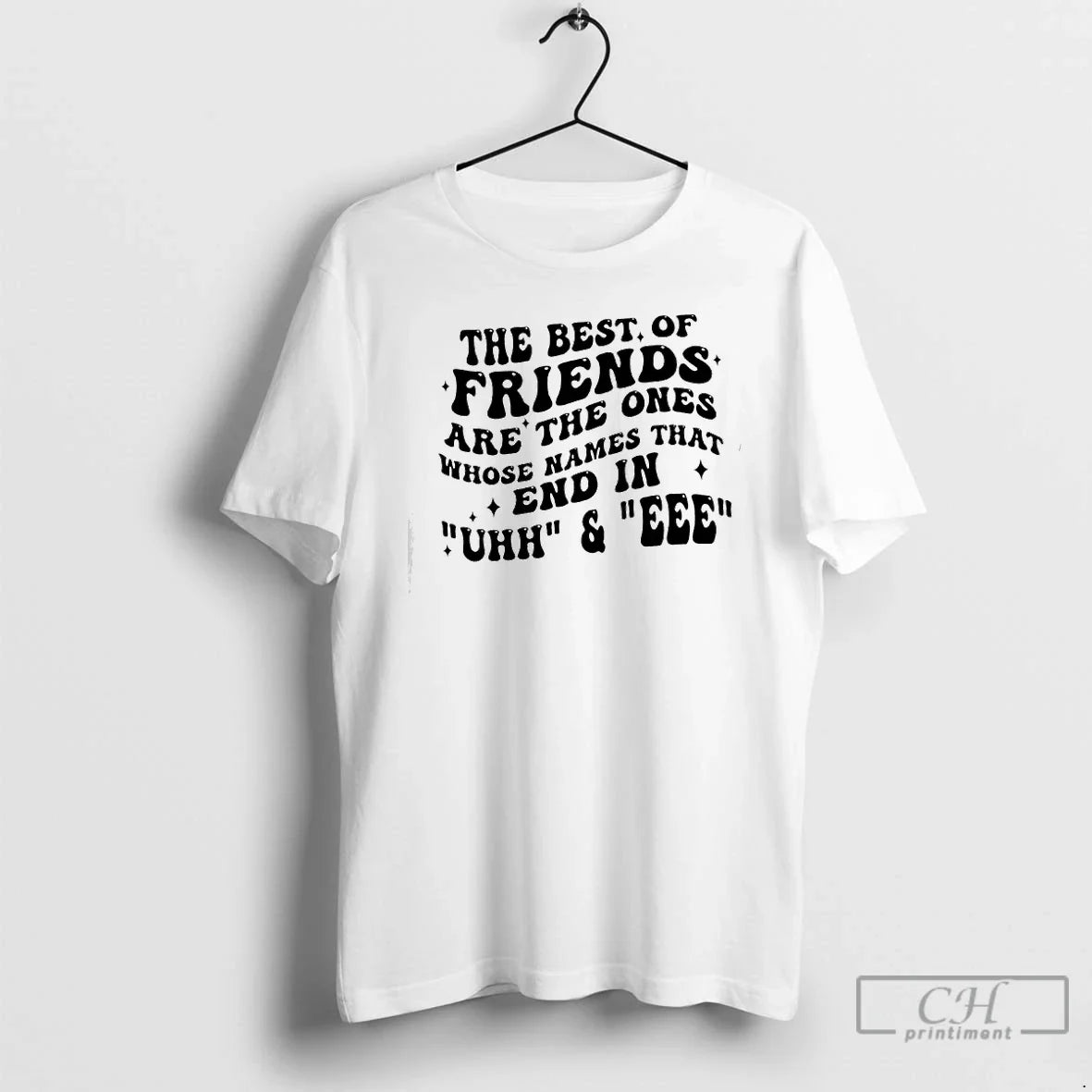 Classic The Best Of Friends Are The Ones Whose Names That End In Uhh Eee - T-Shirt, Sweatshirt, Hoodie