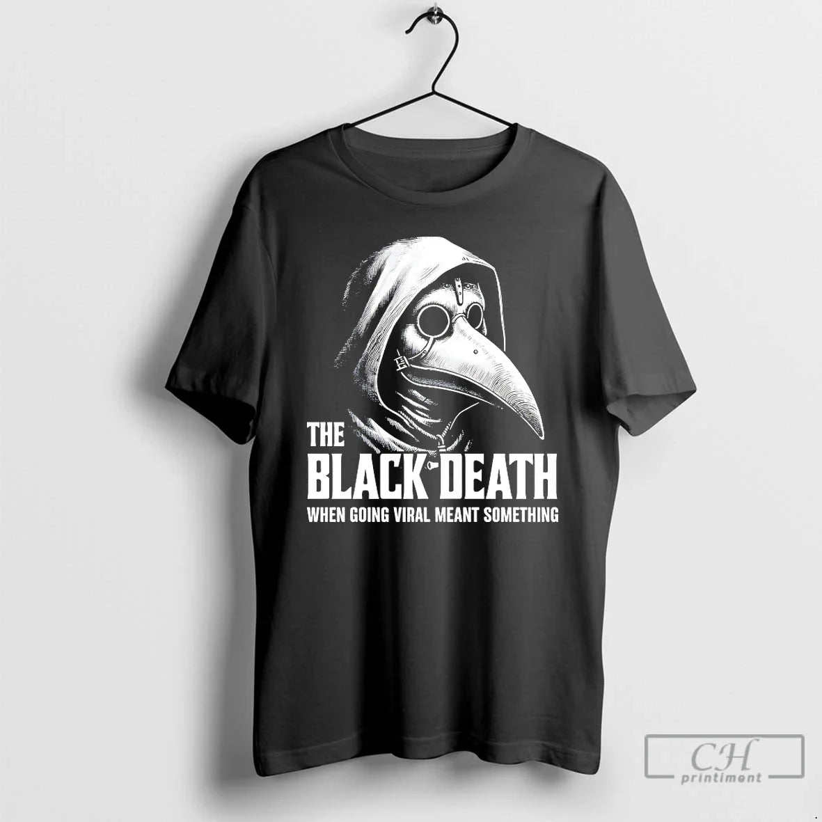 Classic The Black Death When Going Viral Meant Something - T-Shirt, Sweatshirt, Hoodie