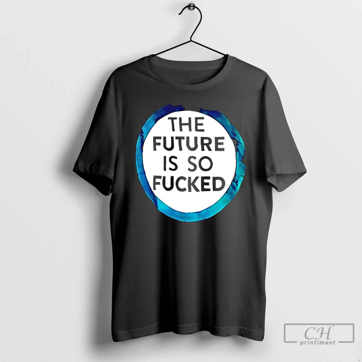 Classic The Future Is So Fucked Graphic - T-Shirt, Sweatshirt, Hoodie