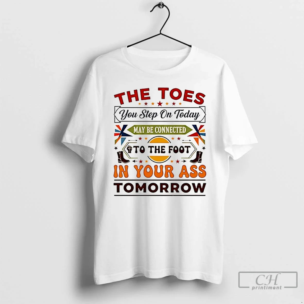 Classic The Toes You Step On Today May Be Connected To The Foot T Shirts - T-Shirt, Sweatshirt, Hoodie