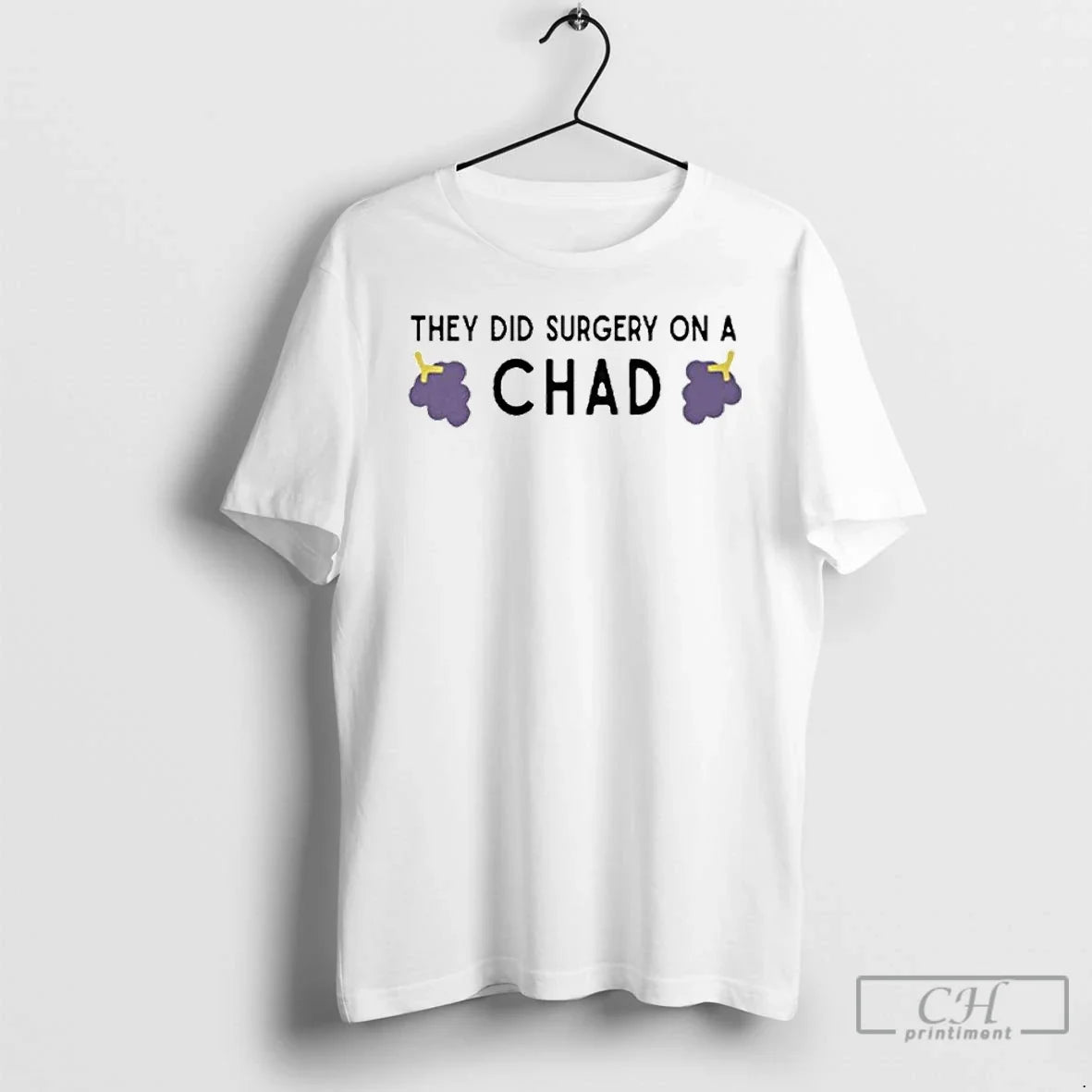 Classic They Did Surgery On A Chad Grape - T-Shirt, Sweatshirt, Hoodie