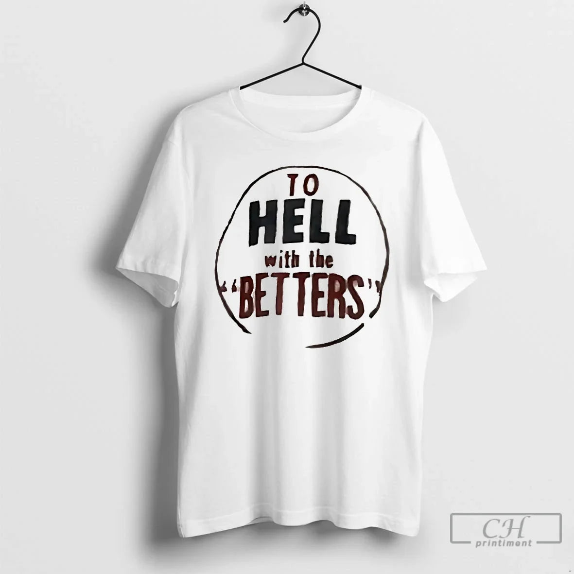 Classic To Hell With The Betters - T-Shirt, Sweatshirt, Hoodie