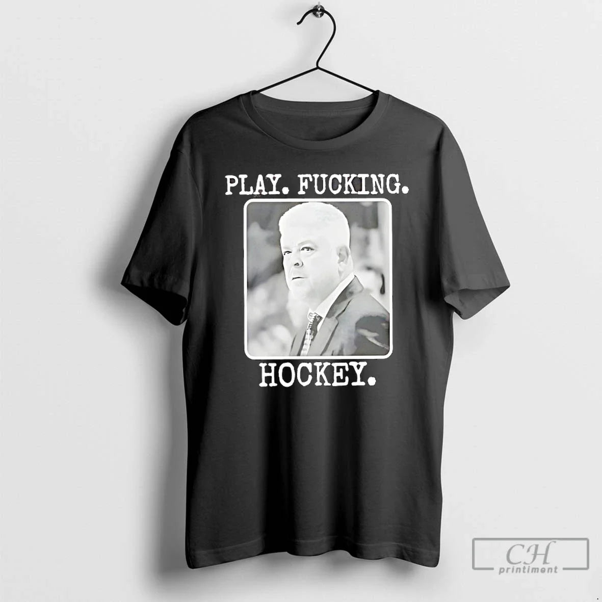 Classic Todd Mclellan Play Fucking Hockey - T-Shirt, Sweatshirt, Hoodie