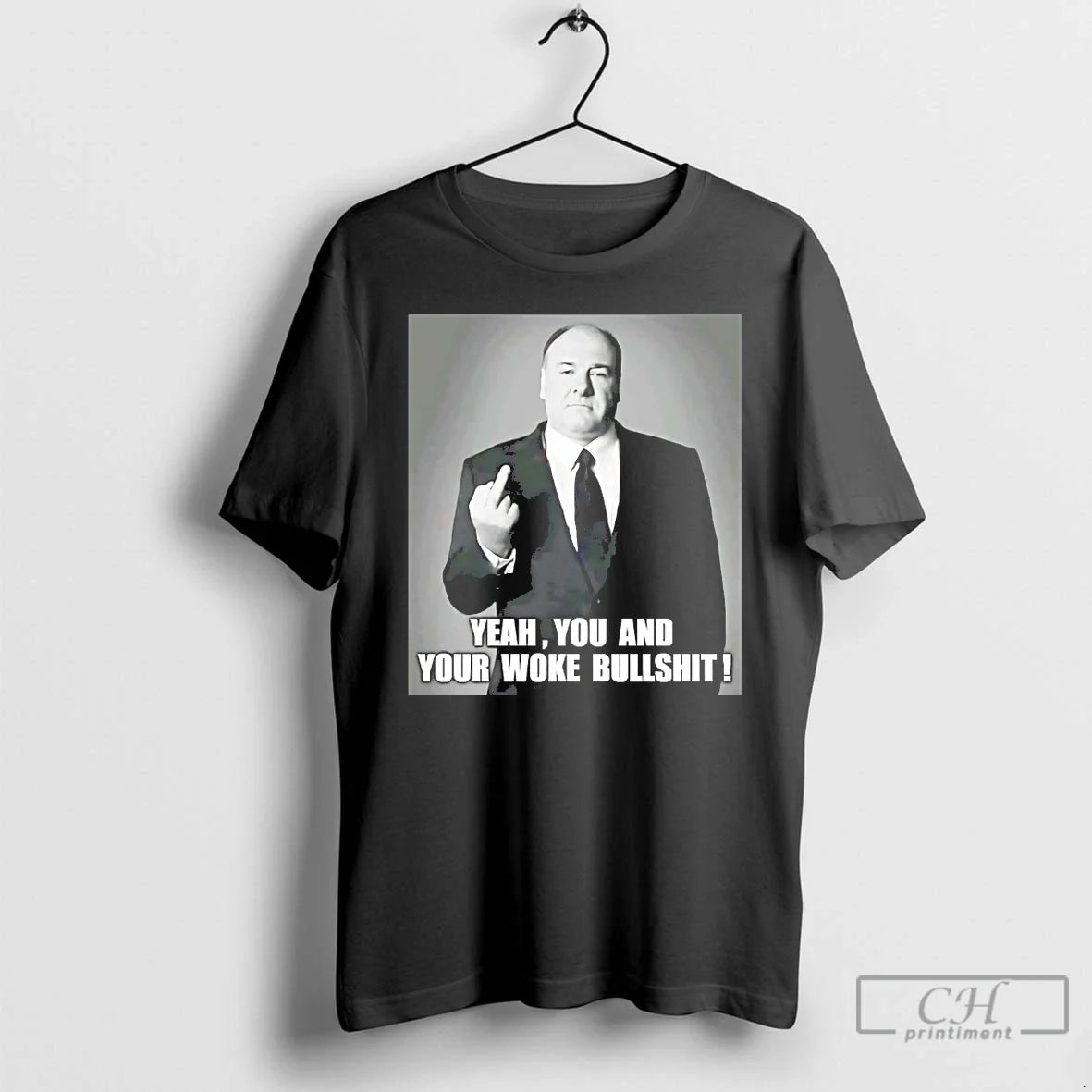 Classic Tony Soprano Yeah You And Your Woke Bullshit - T-Shirt, Sweatshirt, Hoodie