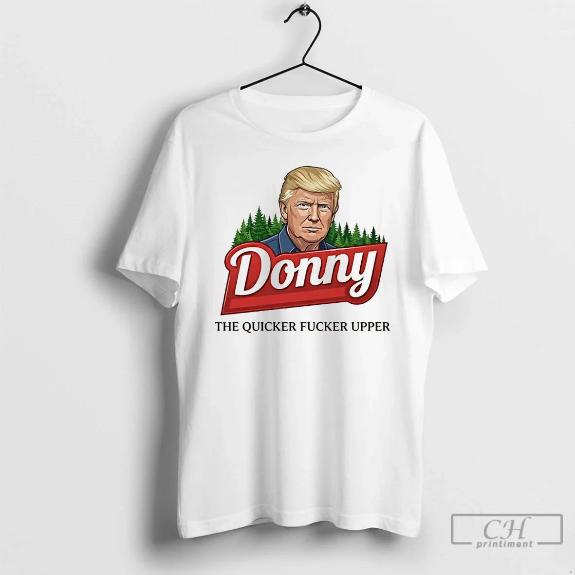 Classic Trump Donny The Quicker Fucker Upper Unisex T-shirt, Sweatshirt, Hoodie, Long Sleeve Tee - T-Shirt, Sweatshirt, Hoodie