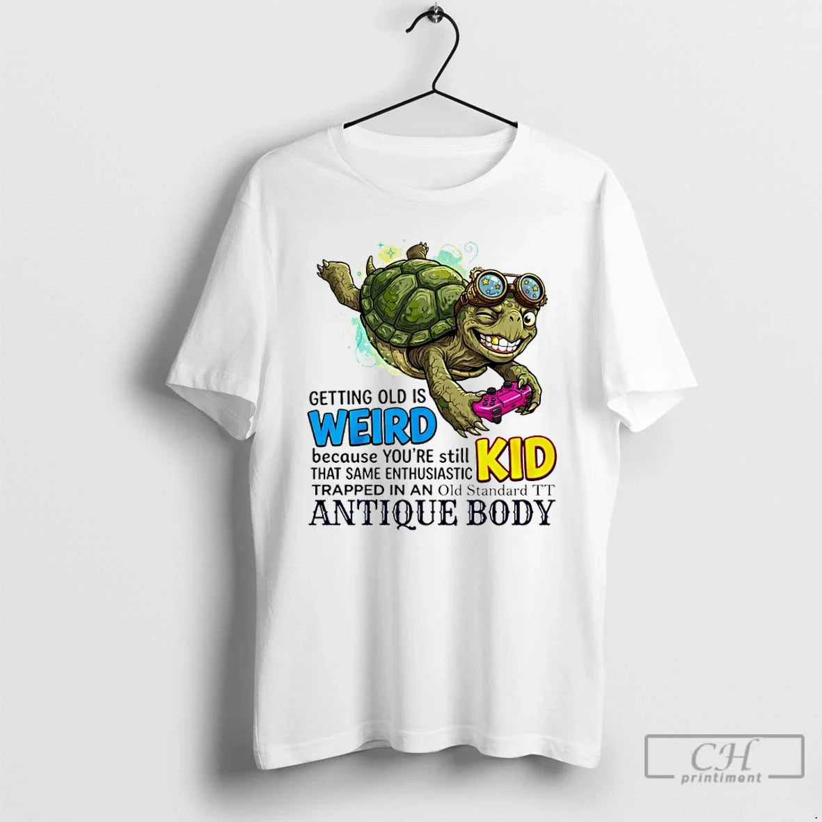 Classic Turtle Getting Old Is Weird Because Youre Still Kid That Same Enthusiastic T Shirts - T-Shirt, Sweatshirt, Hoodie
