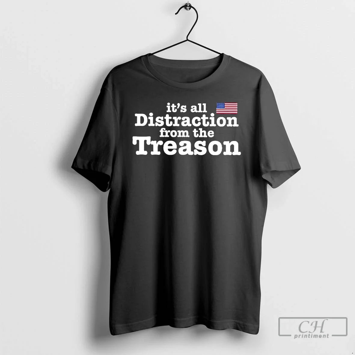 Classic Us Flag Its All Distraction From The Treason - T-Shirt, Sweatshirt, Hoodie