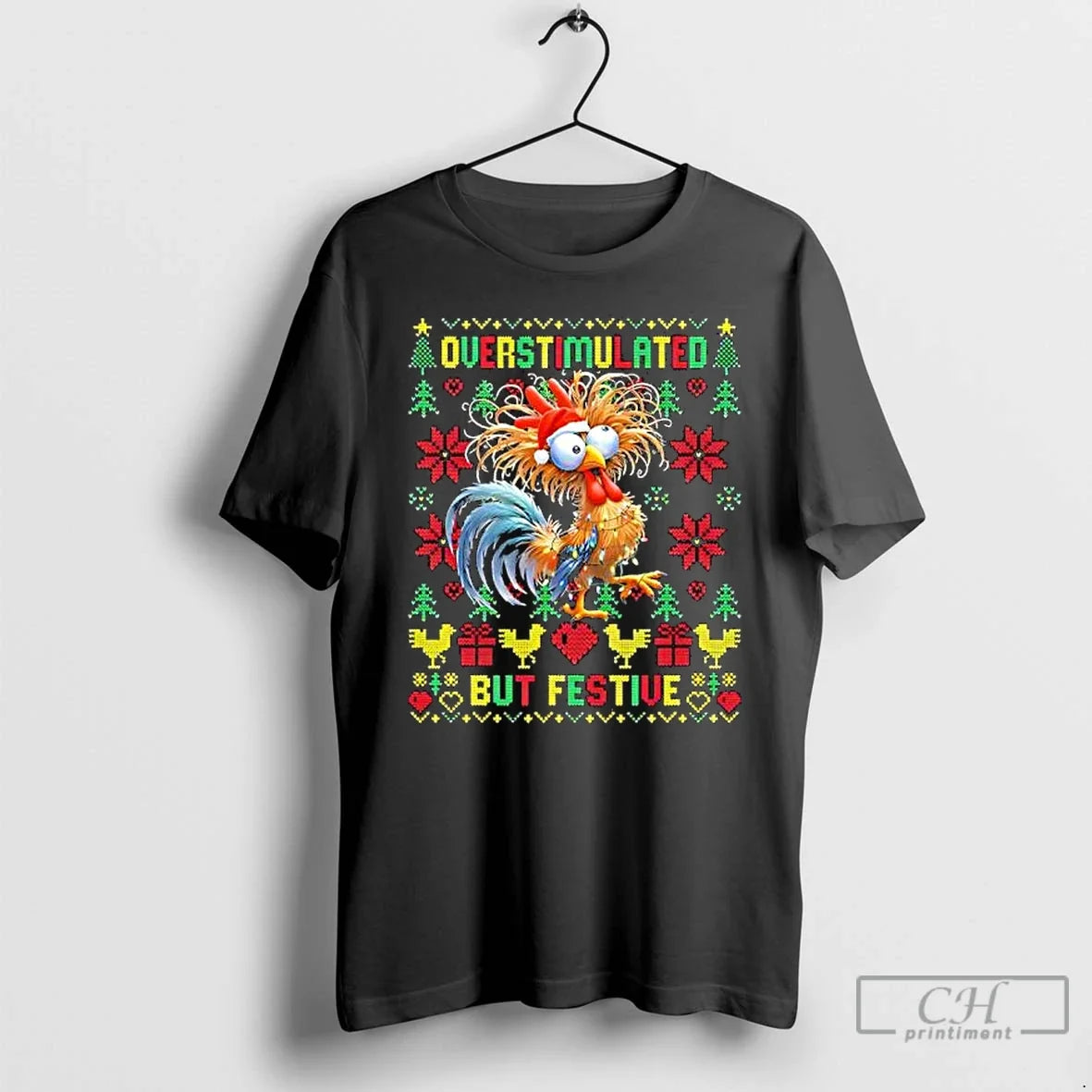 Classic Ugly Chicken Overstimulated But Festive - T-Shirt, Sweatshirt, Hoodie