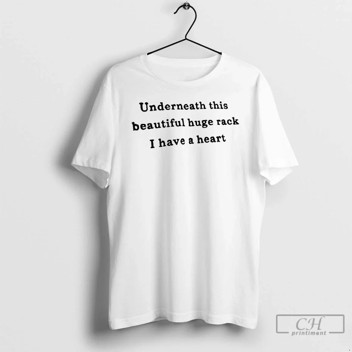 Classic Underneath This Beautiful Huge Rack I Have A Heart Text Unisex T-shirt, Sweatshirt, Hoodie, Long Sleeve Tee - T-Shirt, Sweatshirt, Hoodie