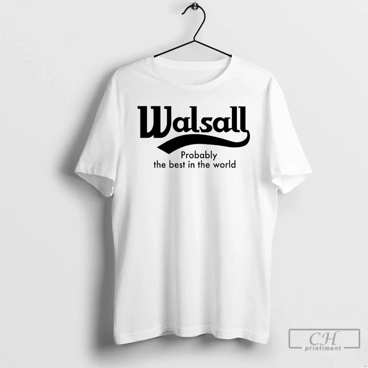 Classic Walsall Probably The Best In The World - T-Shirt, Sweatshirt, Hoodie