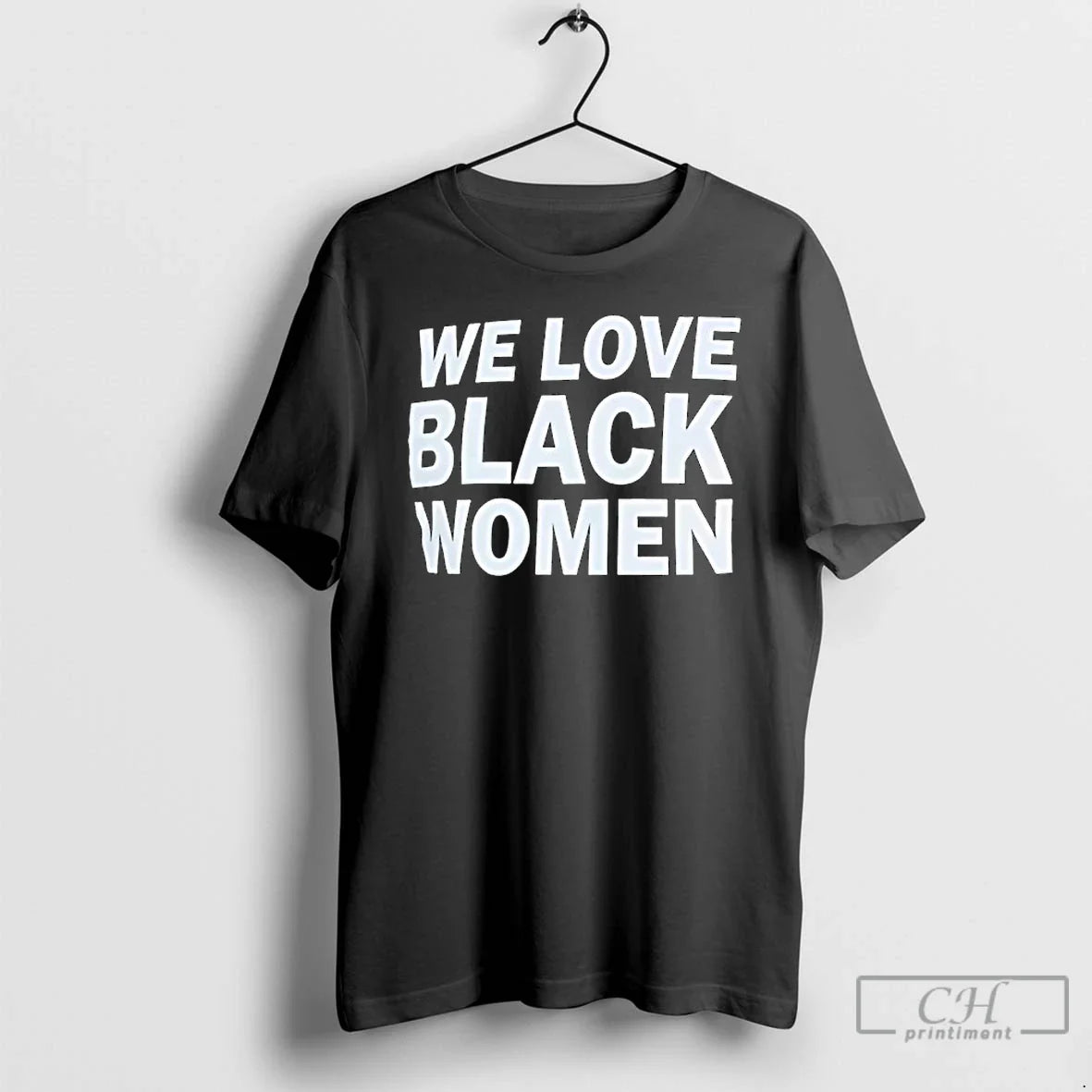 Classic We Love Black Women - T-Shirt, Sweatshirt, Hoodie