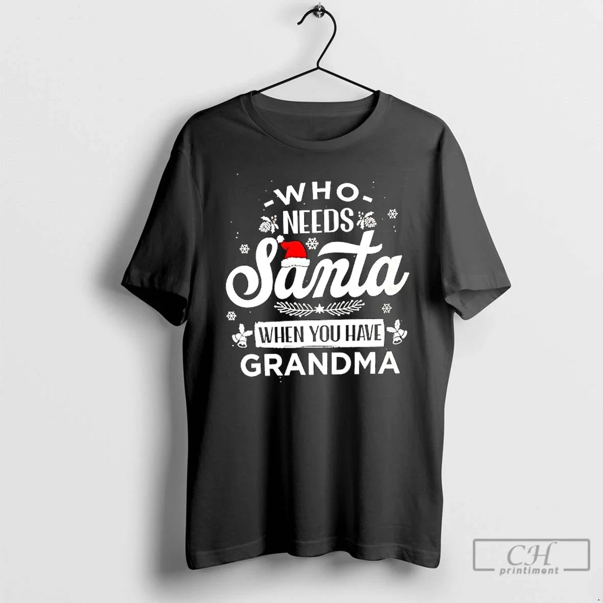 Classic Who Needs Santa When You Have Grandma - T-Shirt, Sweatshirt, Hoodie