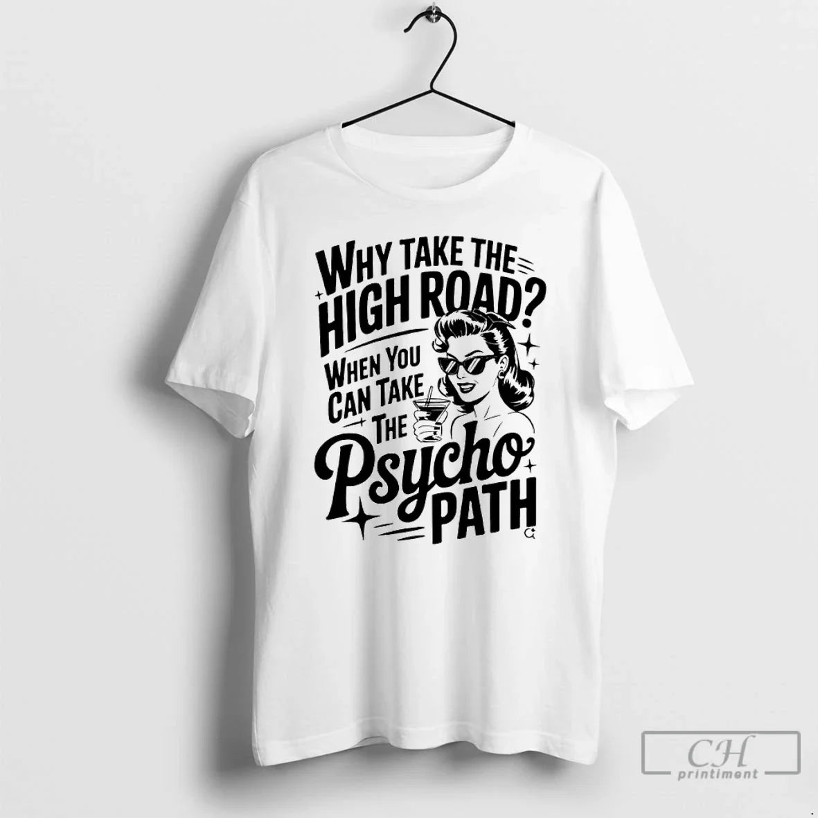 Classic Why Take The High Road When You Can Take The Psycho Path T Shirts - T-Shirt, Sweatshirt, Hoodie